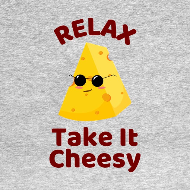 Relax Take It Cheesy | Cheese Pun by Allthingspunny